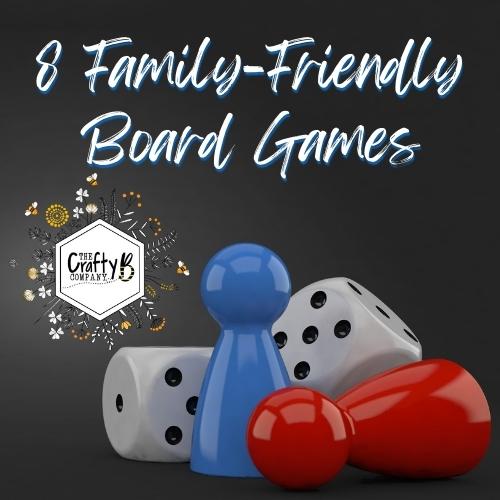 8 FamilyFriendly Board Games The Crafty B Company